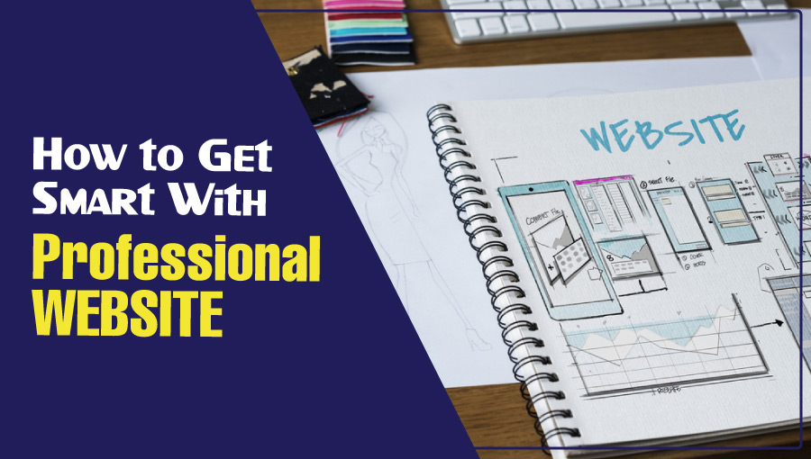 How to Get Smart With a Professional Website